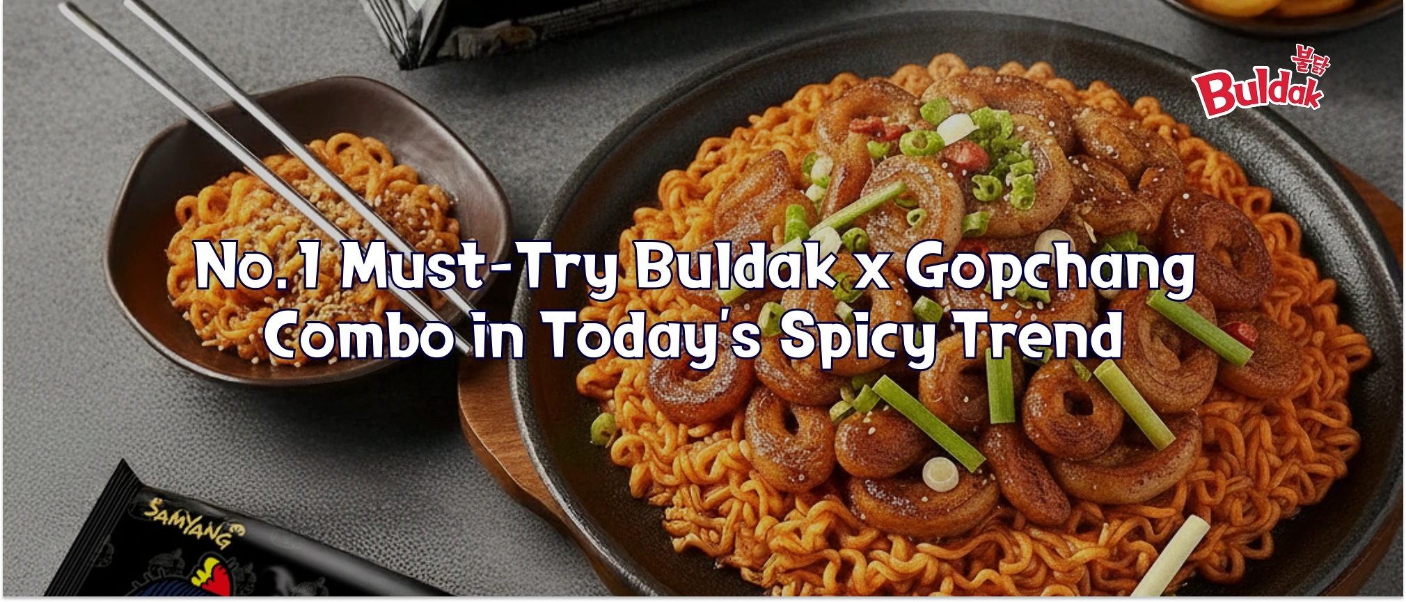 No.1 Must-Try Buldak x Gopchang Combo in Today's Spicy Trend